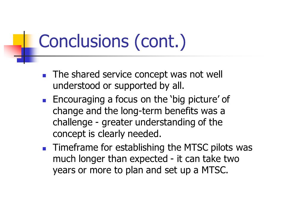 Conclusions (cont.) The shared service concept was not well understood or supported by all.