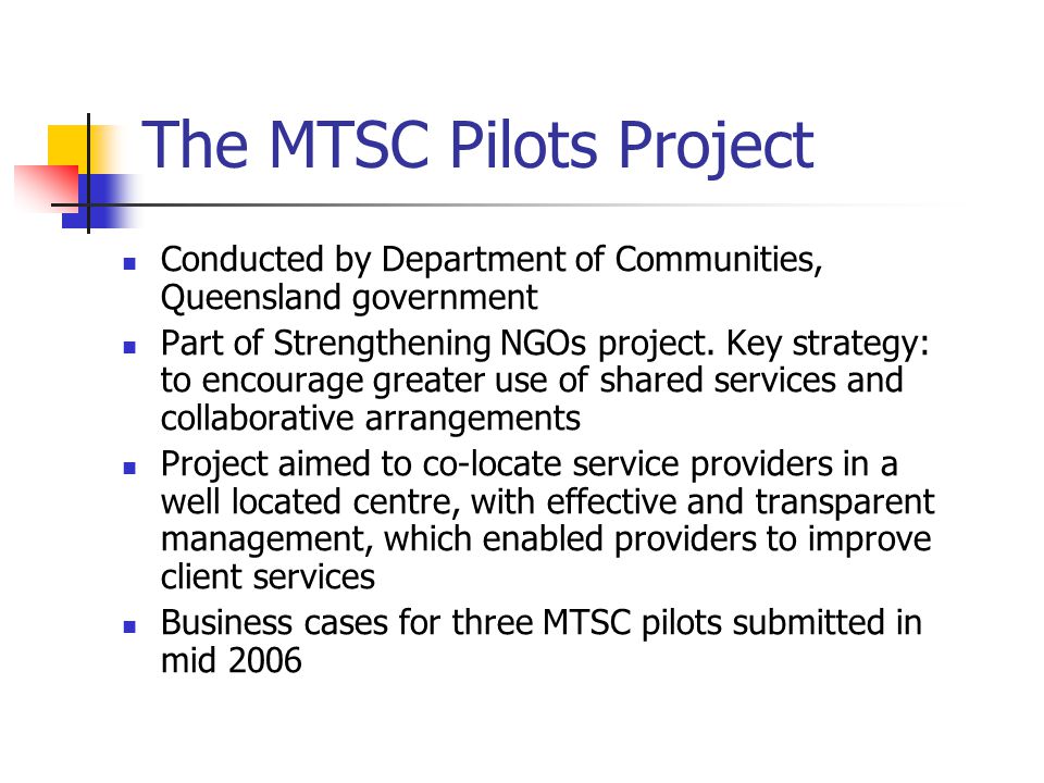 The MTSC Pilots Project Conducted by Department of Communities, Queensland government Part of Strengthening NGOs project.