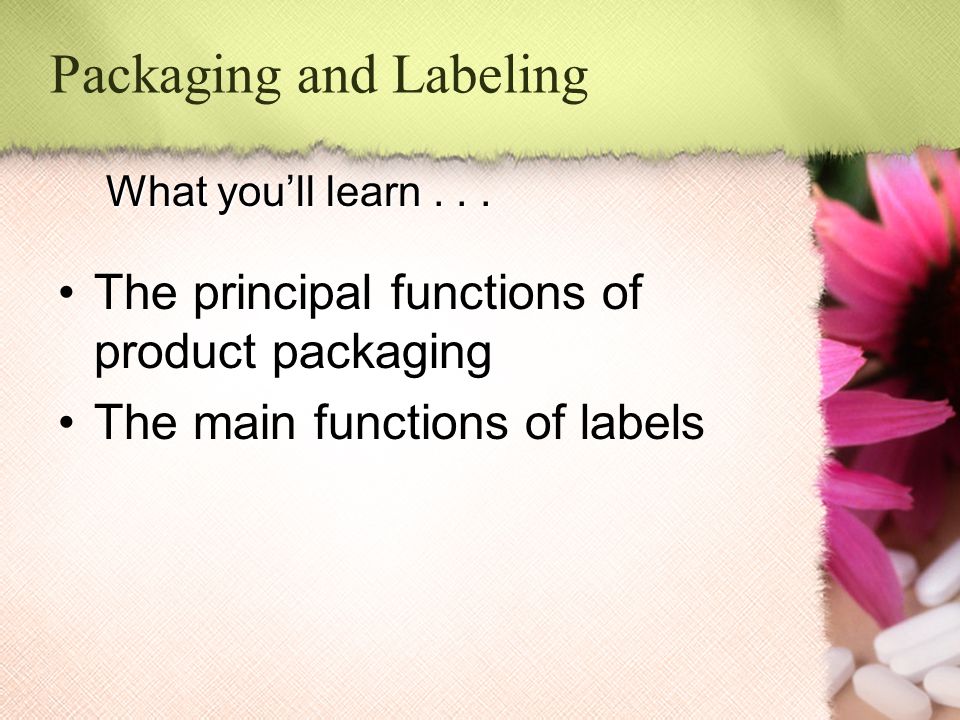 The principal functions of product packaging The main functions of labels What you’ll learn...