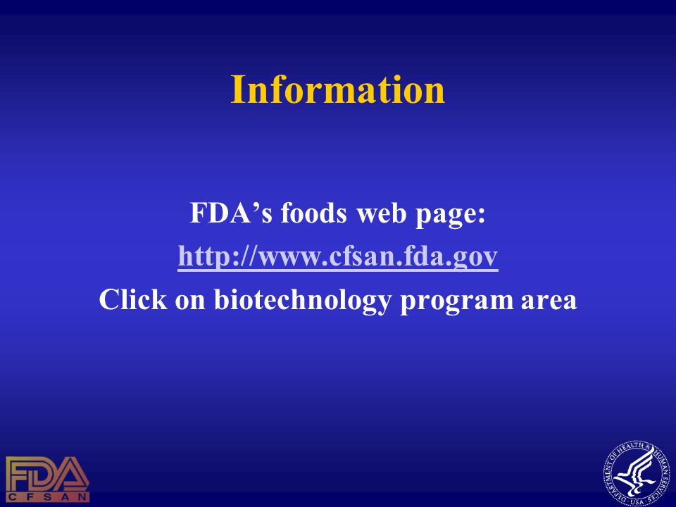 Information FDA’s foods web page:   Click on biotechnology program area