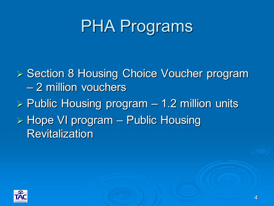 4 PHA Programs  Section 8 Housing Choice Voucher program – 2 million vouchers  Public Housing program – 1.2 million units  Hope VI program – Public Housing Revitalization