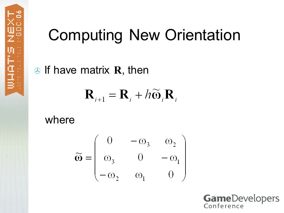 Computing New Orientation  If have matrix R, then where