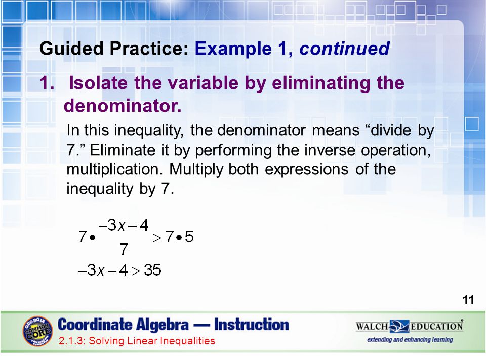 Guided Practice: Example 1, continued 1.Isolate the variable by eliminating the denominator.