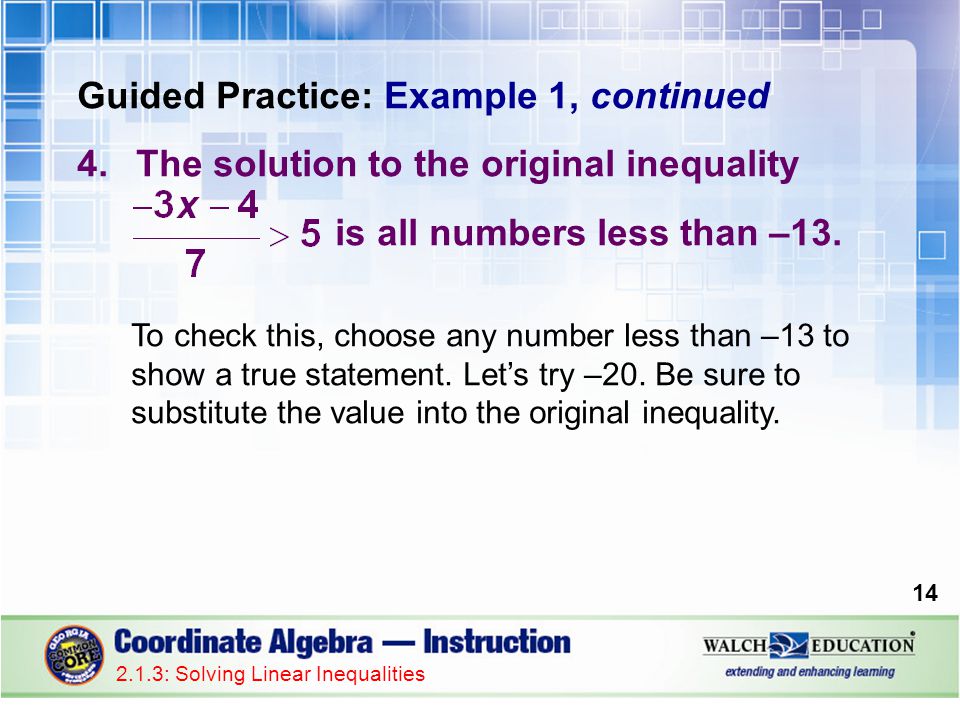Guided Practice: Example 1, continued 4.The solution to the original inequality is all numbers less than –13.