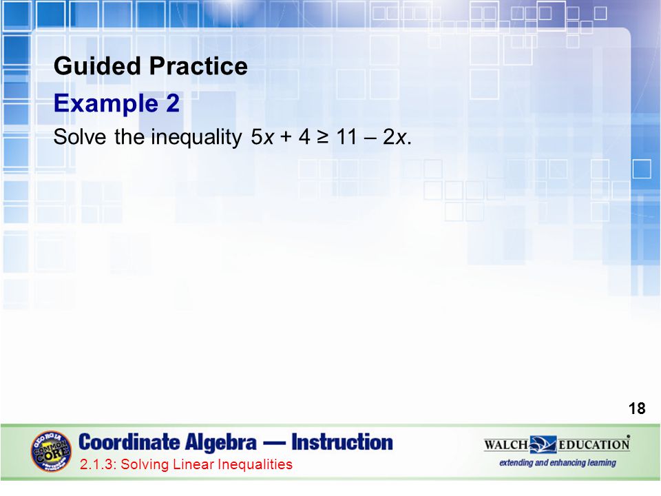 Guided Practice Example 2 Solve the inequality 5x + 4 ≥ 11 – 2x.