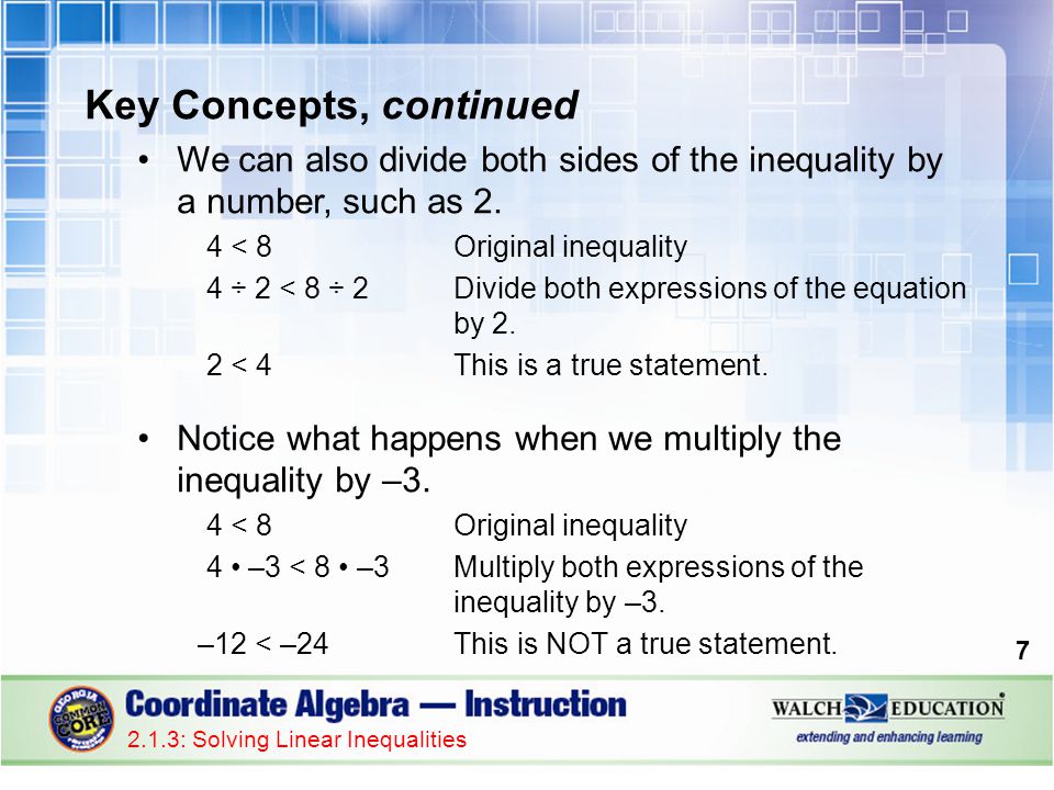 Key Concepts, continued We can also divide both sides of the inequality by a number, such as 2.