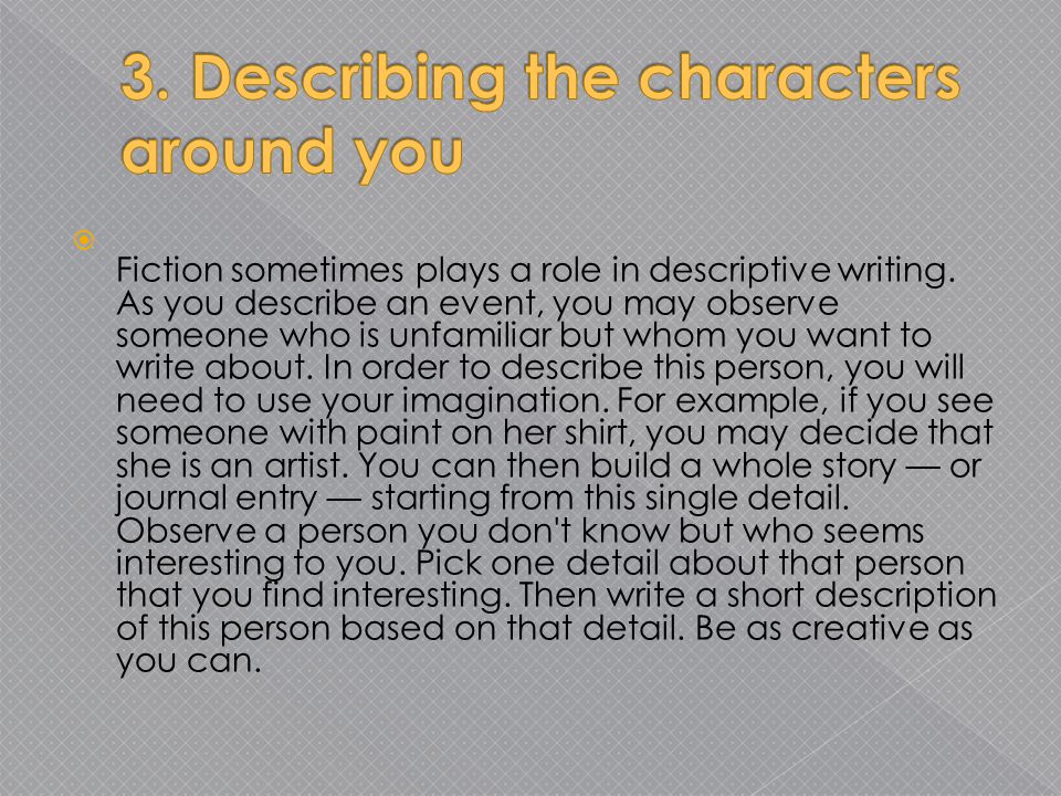  Fiction sometimes plays a role in descriptive writing.