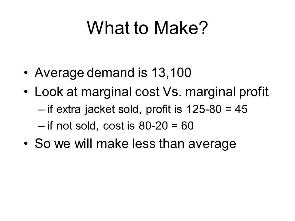 What to Make. Average demand is 13,100 Look at marginal cost Vs.