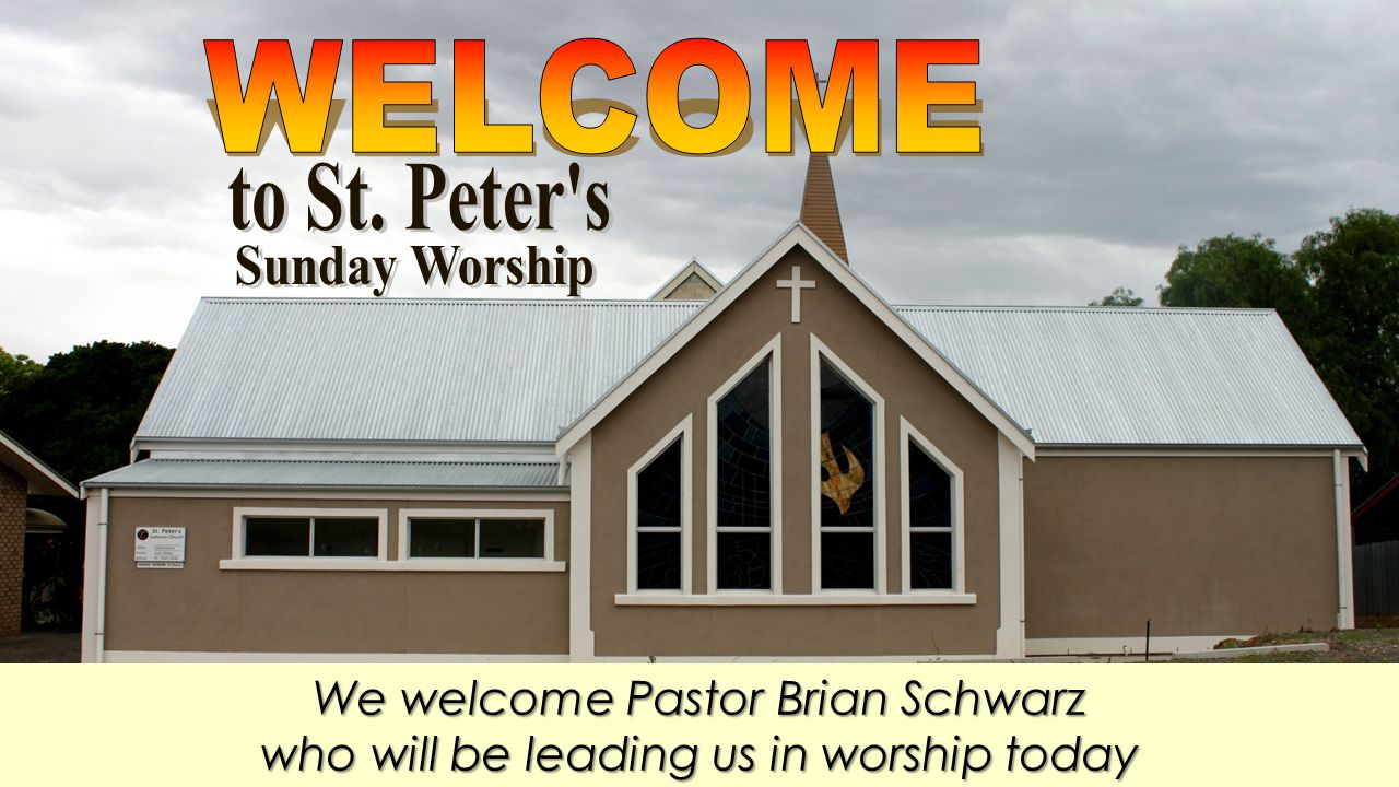 We welcome Pastor Brian Schwarz who will be leading us in worship today