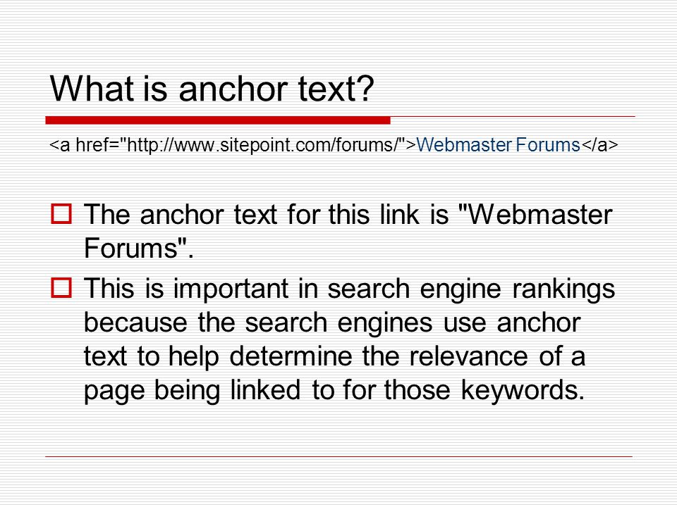 What is anchor text. Webmaster Forums  The anchor text for this link is Webmaster Forums .