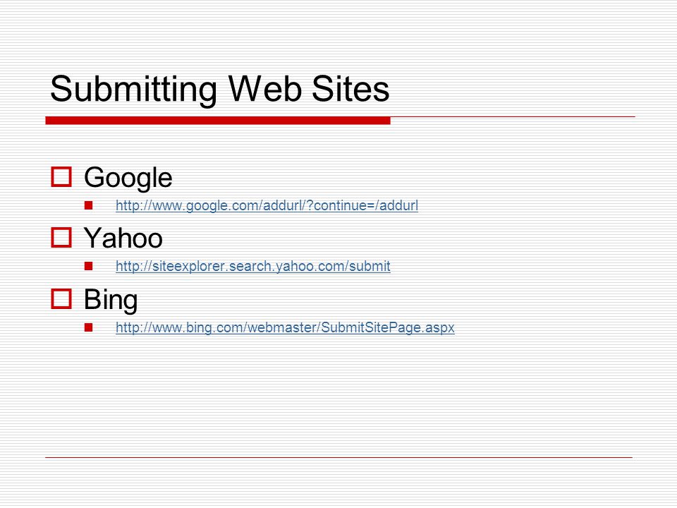 Submitting Web Sites  Google   continue=/addurl  Yahoo    Bing
