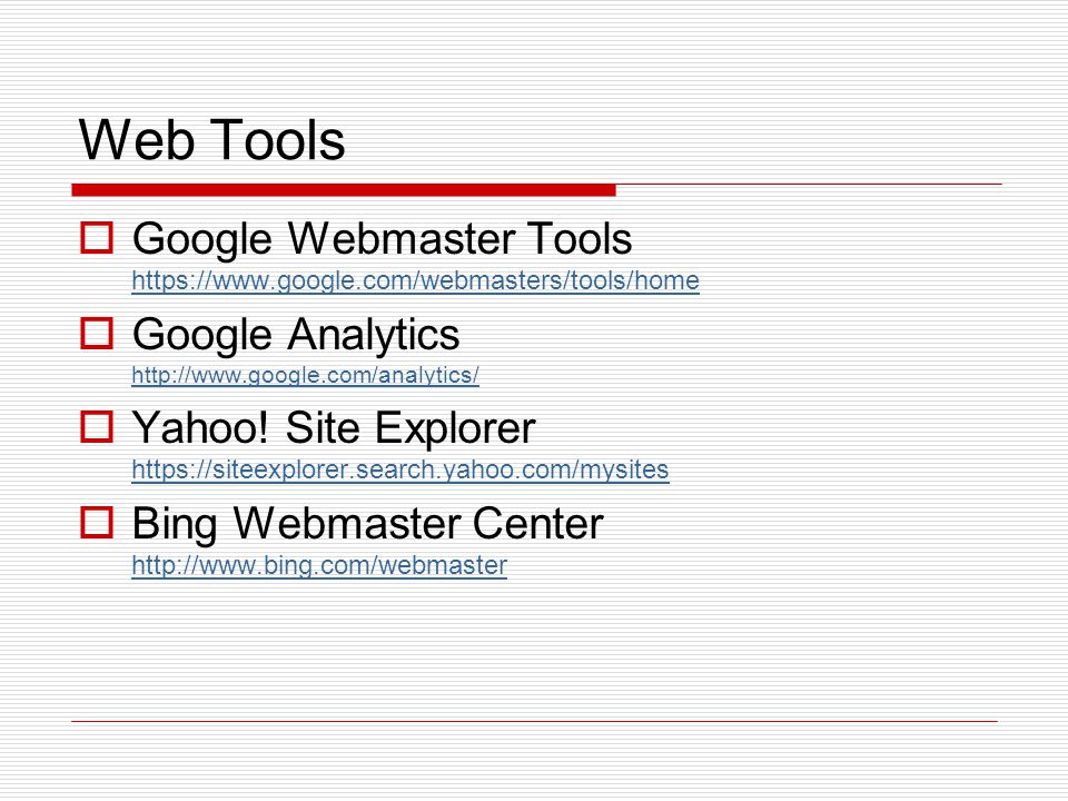 Web Tools  Google Webmaster Tools      Google Analytics      Yahoo.