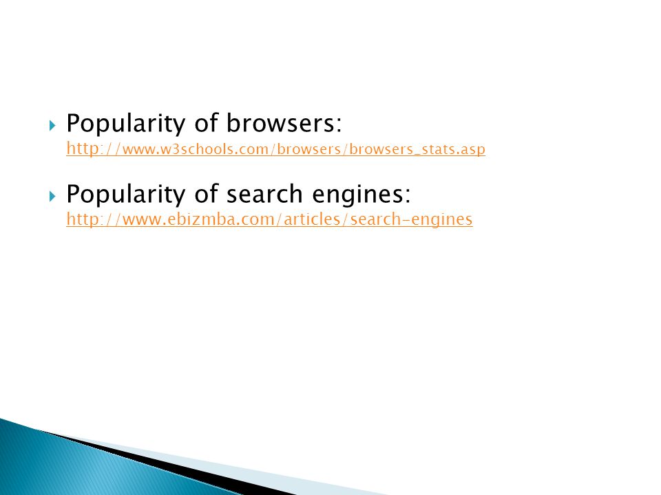  Popularity of browsers:  Popularity of search engines: