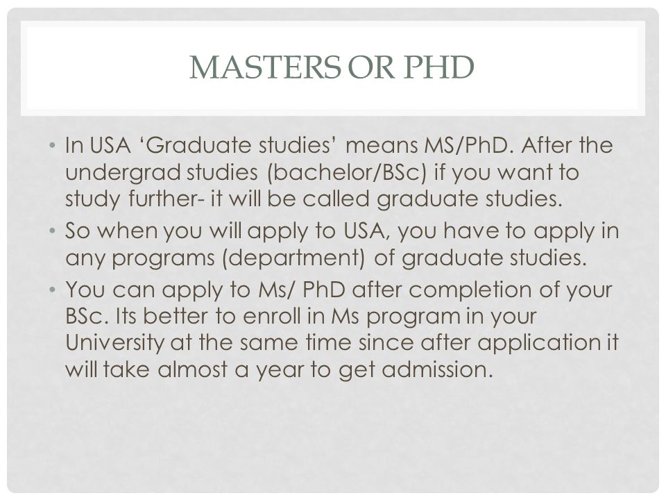 MASTERS OR PHD In USA ‘Graduate studies’ means MS/PhD.