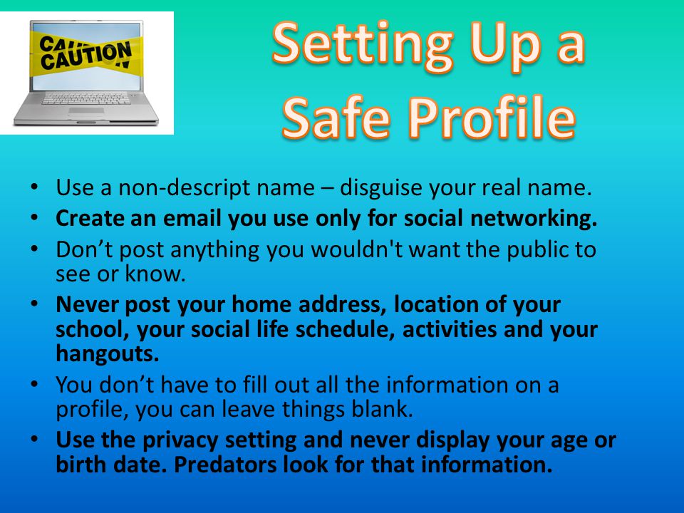 Don’t post personal pictures, use cartoons or other images to represent your personality.