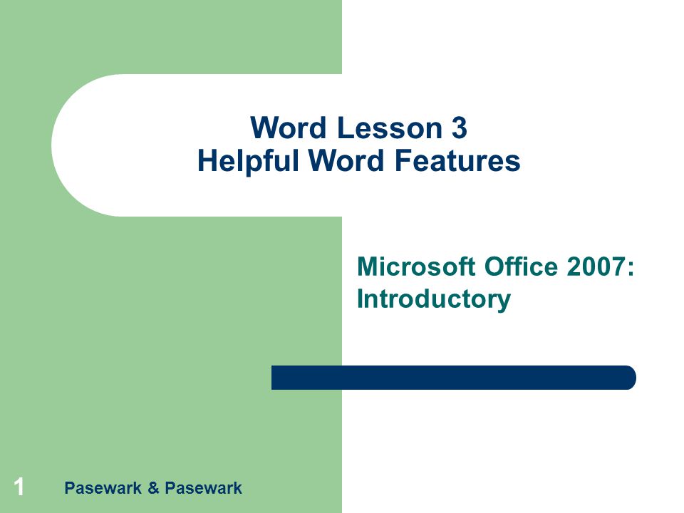 Pasewark & Pasewark 1 Word Lesson 3 Helpful Word Features Microsoft Office 2007: Introductory