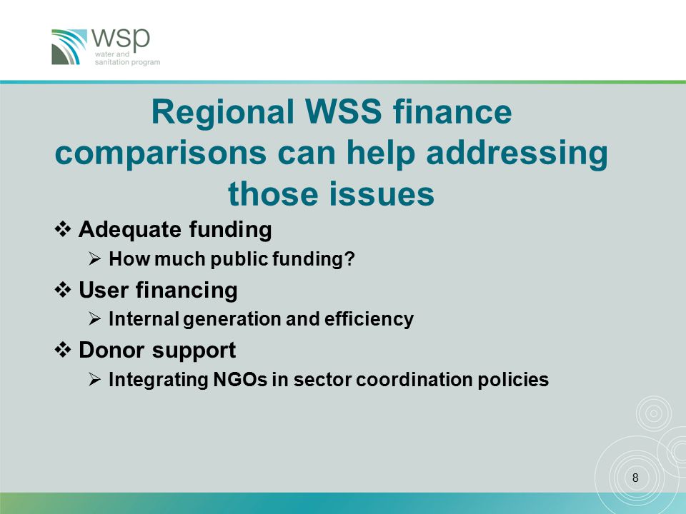8 Regional WSS finance comparisons can help addressing those issues  Adequate funding  How much public funding.