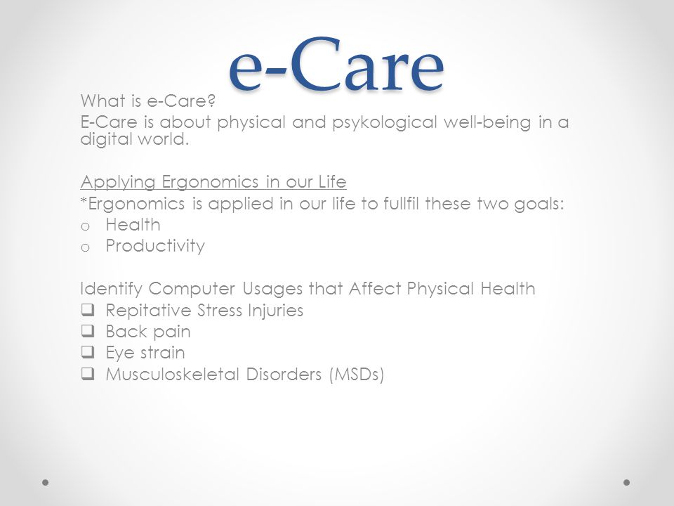 e-Care What is e-Care. E-Care is about physical and psykological well-being in a digital world.