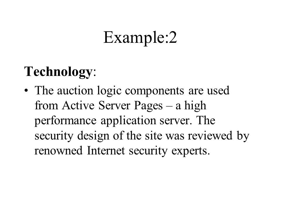 Example:2 Technology: The auction logic components are used from Active Server Pages – a high performance application server.
