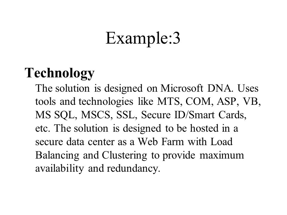 Example:3 Technology The solution is designed on Microsoft DNA.