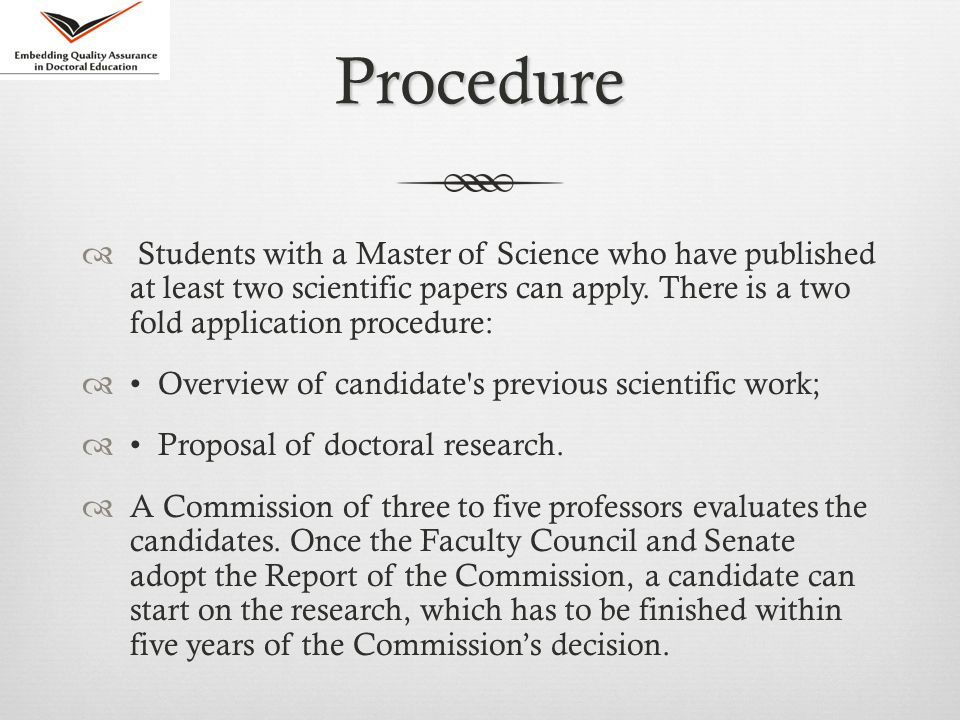 Procedure  Students with a Master of Science who have published at least two scientific papers can apply.