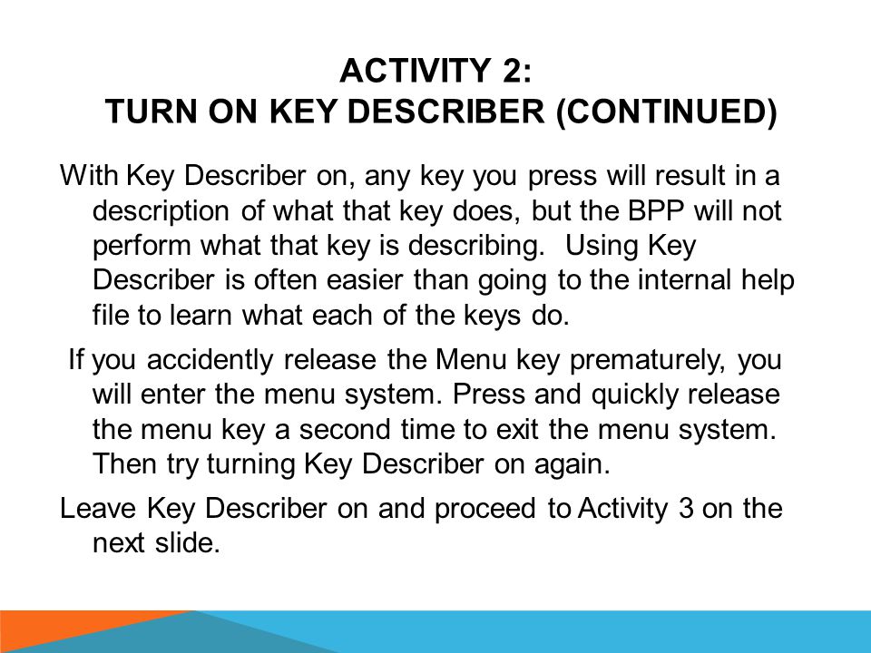 ACTIVITY 2: TURN ON KEY DESCRIBER (CONTINUED ON THE NEXT SLIDE) To learn the keys without activating anything, use the Key Describer.