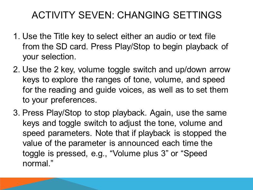 During Playback and Pause—Up and Down Arrows are shortcuts to adjusting speed