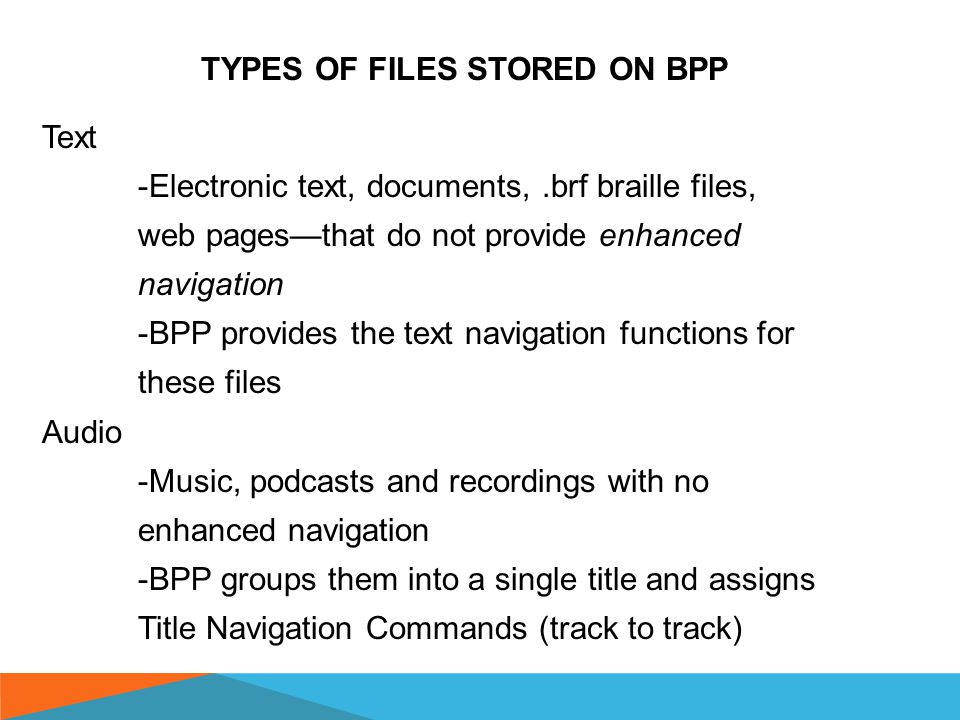 UNDERSTANDING ENHANCED NAVIGATION: Enhanced navigation means there are sections built into files (electronic/digital books) to make it easier to locate parts of the book or textbook These types of files are referred to as Digital Accessible Information System (DAISY) files Unit 3 will cover the specifics of using DAISY file navigation