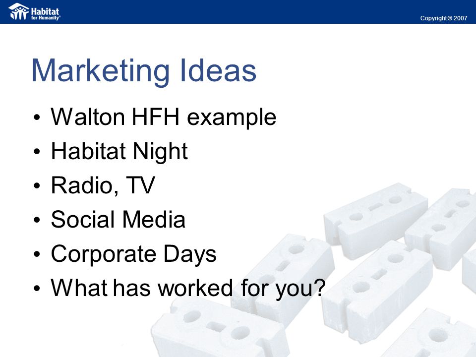 Marketing Ideas Walton HFH example Habitat Night Radio, TV Social Media Corporate Days What has worked for you.