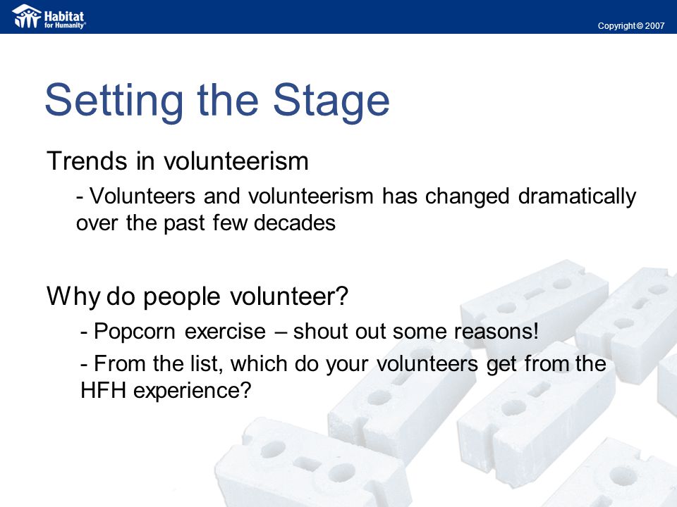 Setting the Stage Trends in volunteerism - Volunteers and volunteerism has changed dramatically over the past few decades Why do people volunteer.