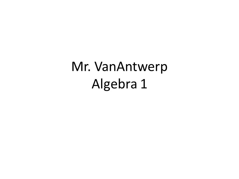 Mr. VanAntwerp Algebra 1