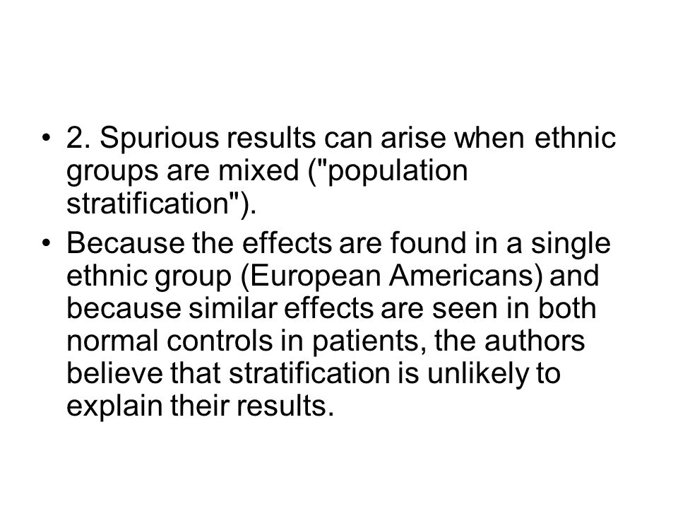 2. Spurious results can arise when ethnic groups are mixed ( population stratification ).