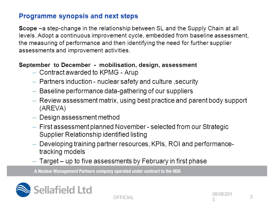 Programme synopsis and next steps Scope –a step-change in the relationship between SL and the Supply Chain at all levels.