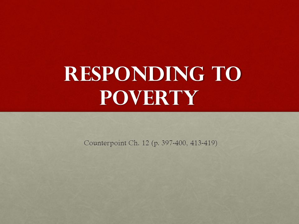 Responding to Poverty Responding to Poverty Counterpoint Ch.