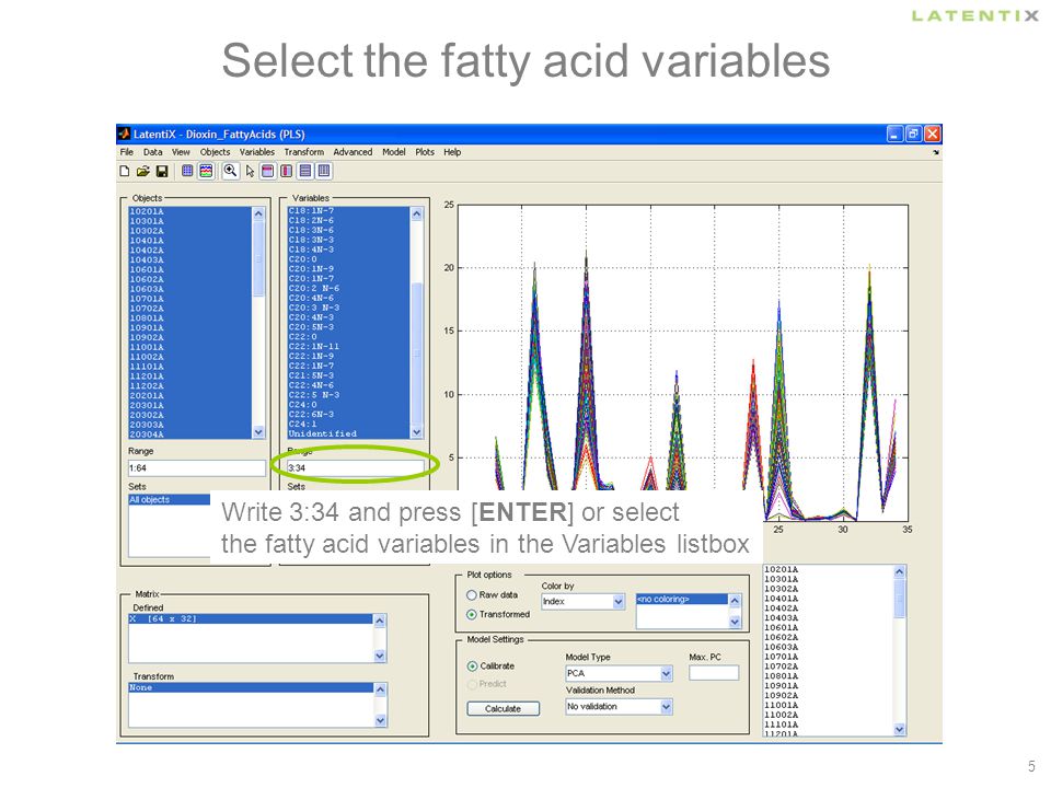 5 Select the fatty acid variables Write 3:34 and press [ENTER] or select the fatty acid variables in the Variables listbox