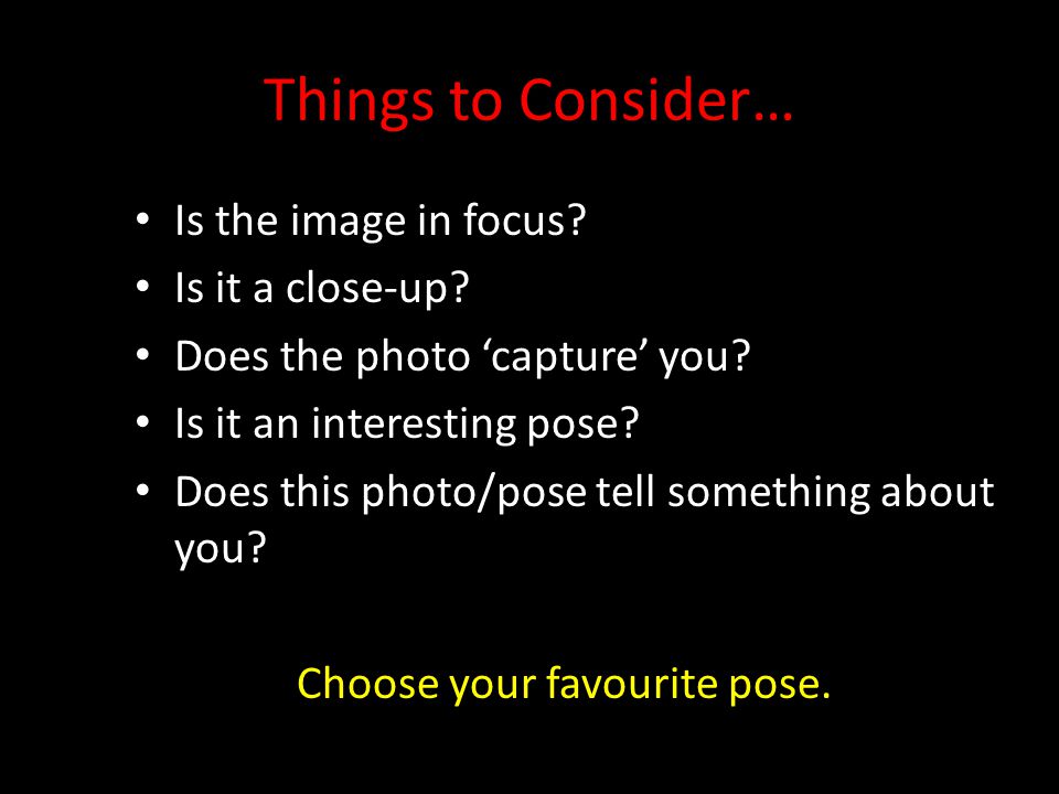 Things to Consider… Is the image in focus. Is it a close-up.