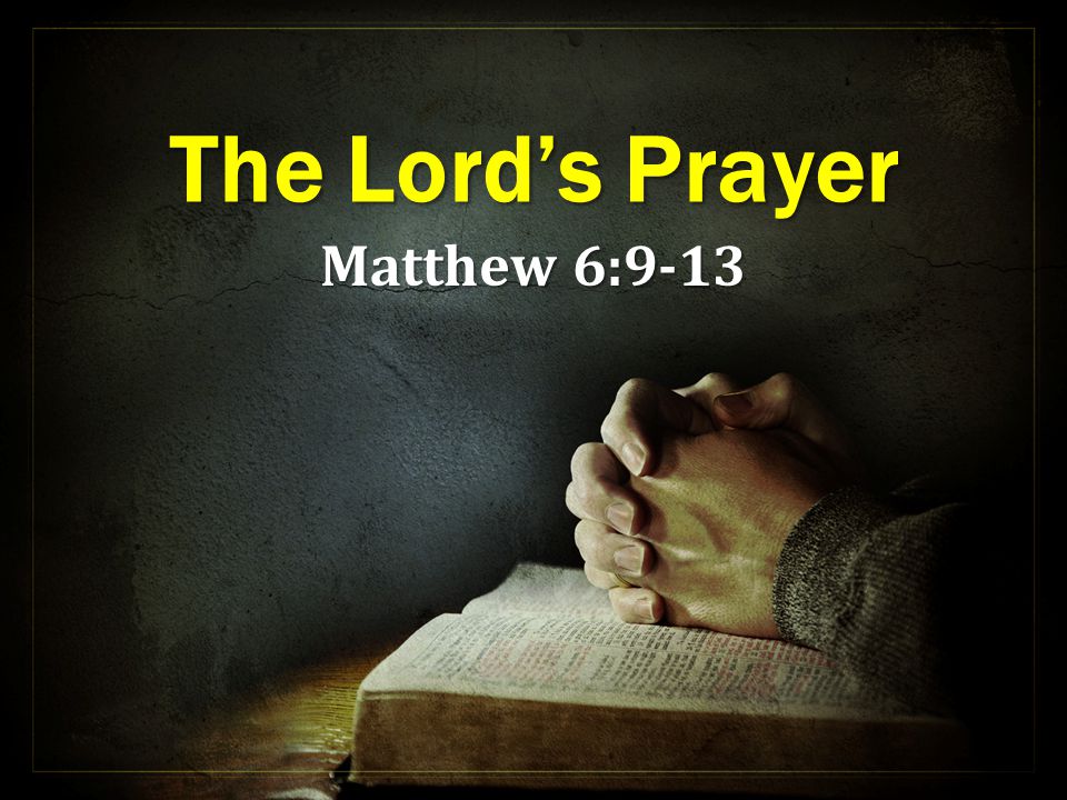 The Lord’s Prayer Matthew 6:9-13