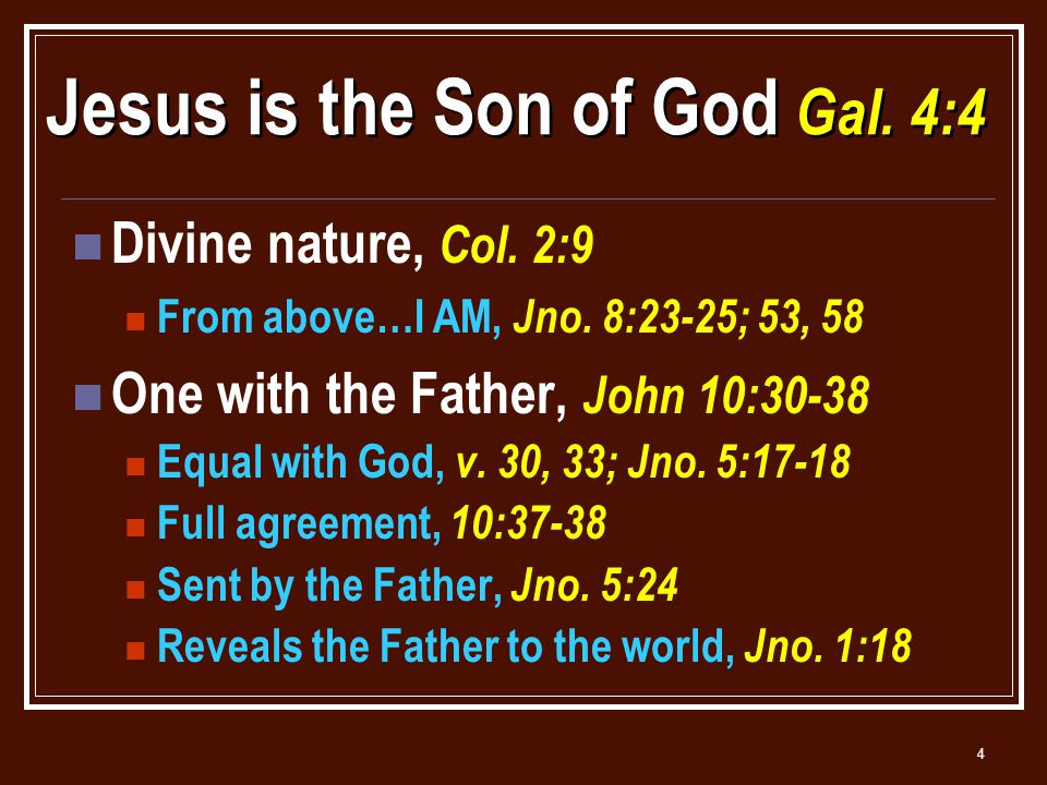 4 Jesus is the Son of God Gal. 4:4 Divine nature, Col.