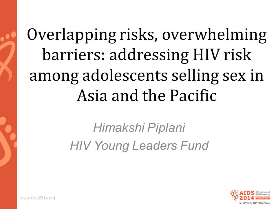 Overlapping risks, overwhelming barriers: addressing HIV risk among adolescents selling sex in Asia and the Pacific Himakshi Piplani HIV Young Leaders Fund