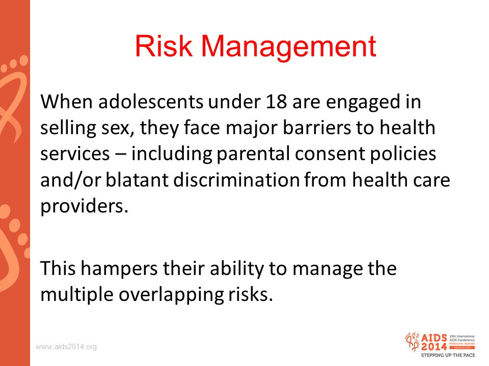 Risk Management When adolescents under 18 are engaged in selling sex, they face major barriers to health services – including parental consent policies and/or blatant discrimination from health care providers.