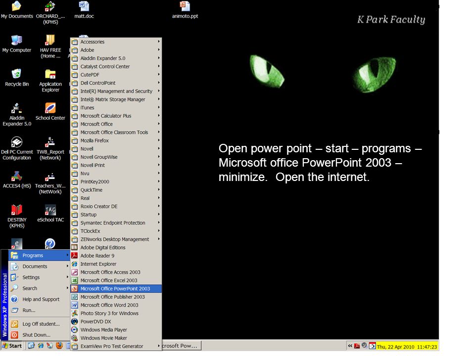 Open power point – start – programs – Microsoft office PowerPoint 2003 – minimize.