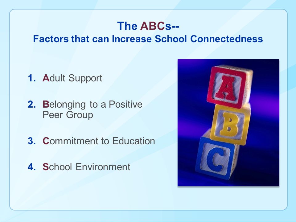 The ABCs-- Factors that can Increase School Connectedness 1.