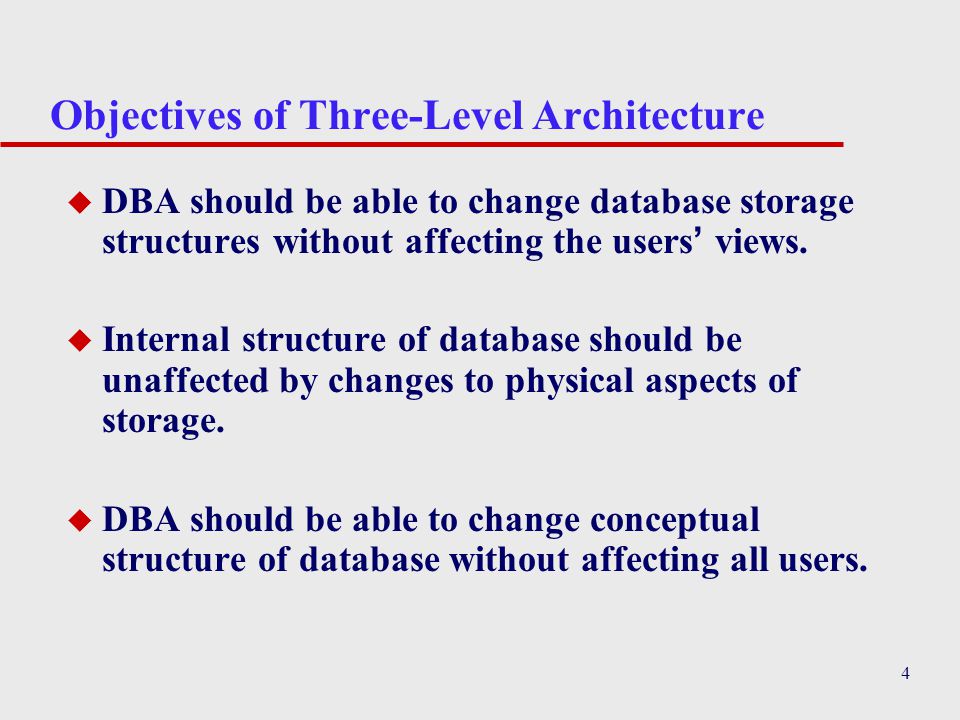 4 Objectives of Three-Level Architecture u DBA should be able to change database storage structures without affecting the users’ views.