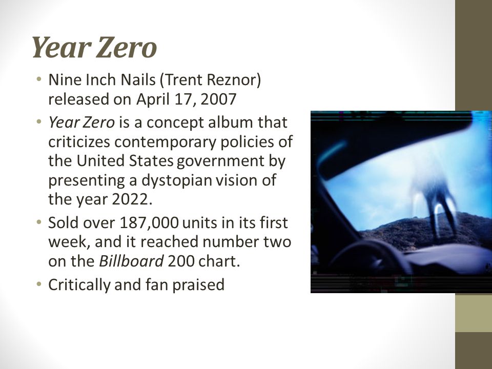 New music marketing. Year Zero Nine Inch Nails (Trent Reznor) released on  April 17, 2007 Year Zero is a concept album that criticizes contemporary  policies. - ppt download