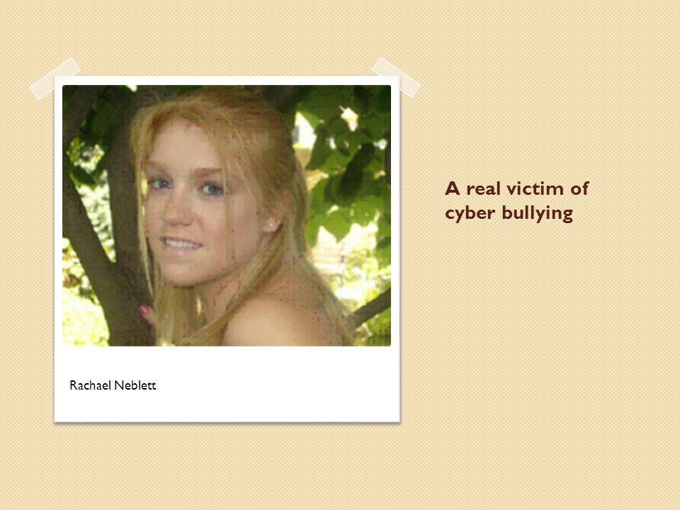 A real victim of cyber bullying Rachael Neblett