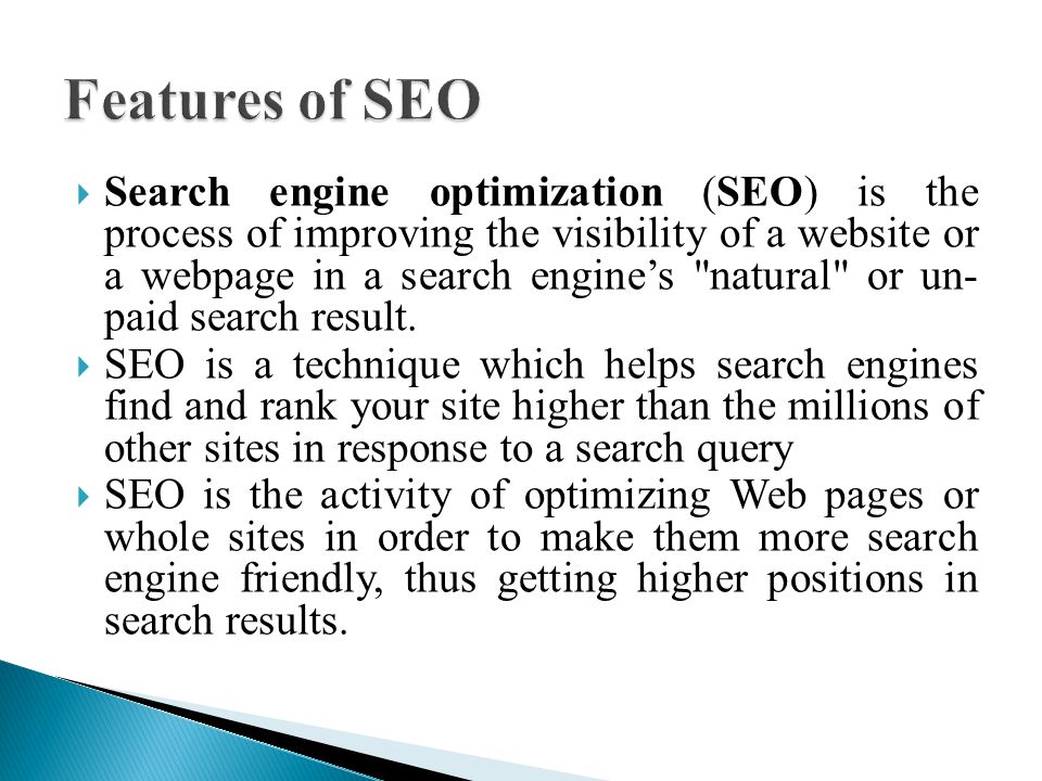  Search engine optimization (SEO) is the process of improving the visibility of a website or a webpage in a search engine’s natural or un- paid search result.