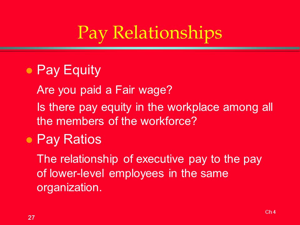 Ch 4 27 Pay Relationships l Pay Equity Are you paid a Fair wage.