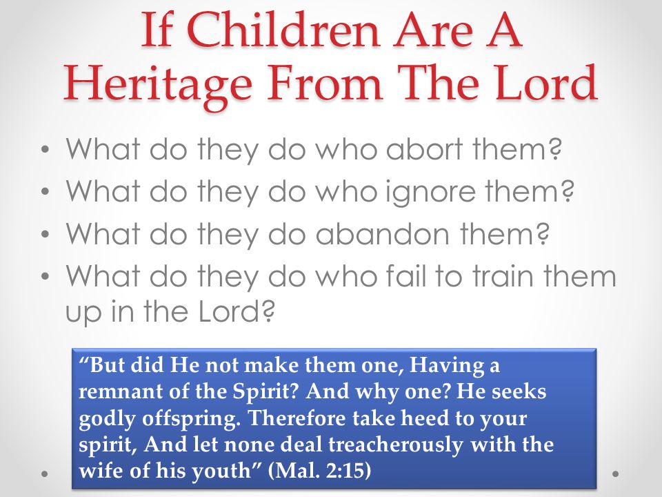 If Children Are A Heritage From The Lord What do they do who abort them.