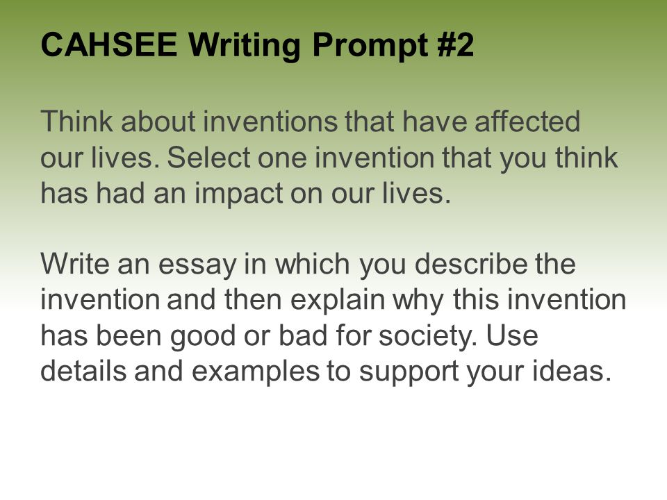 CAHSEE Writing Prompt #2 Think about inventions that have affected our lives.