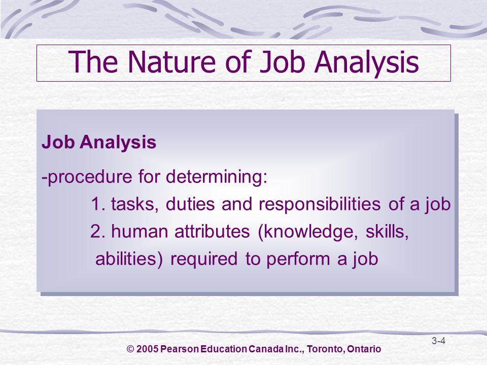 3-4 The Nature of Job Analysis Job Analysis -procedure for determining: 1.